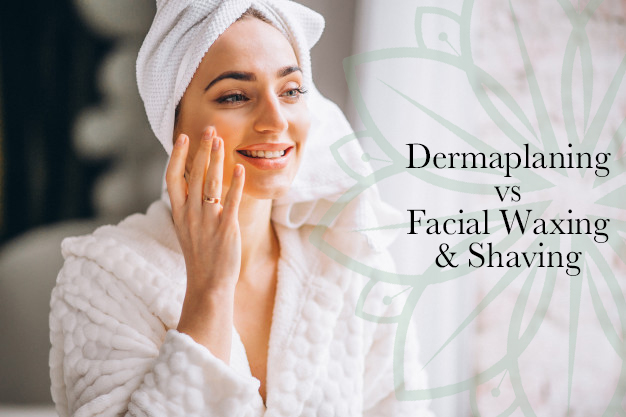 Dermaplaning vs. Full Face Waxing and Shaving