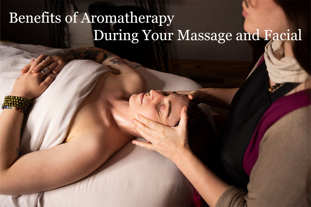 Benefits of Aromatherapy During Your Massage and Facial