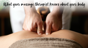 What your massage therapist knows about your body
