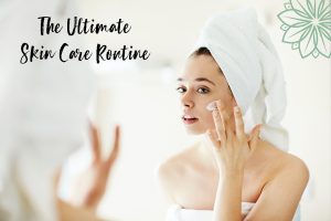 The Ultimate Skin Care Routine