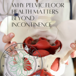 Medical professional holding a pelvic model with text reading “Why Pelvic Floor Health Matters Beyond Incontinence” and Precision Wellness logo overlay.